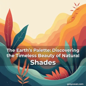 Read more about the article The Earth’s Palette: Discovering the Timeless Beauty of Natural Shades